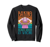 Baking Because Murder Is Wrong Funny Vintage Retro Baker Sweatshirt