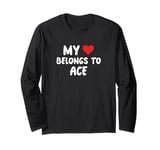 Ace - My Heart Belongs To Ace - Love Long Sleeve T-Shirt