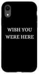 Coque pour iPhone XR Wish You Were Here - Noël, Thanksgiving, vacances