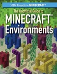 The Unofficial Guide to Minecraft(r) Environments (Stem Projects in Minecraft(r))