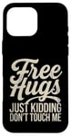 Coque pour iPhone 16 Pro Max Free Hugs Just Kidding Don't Touch Me Sarcasme Humour drôle