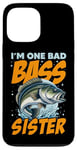 iPhone 13 Pro Max I'M ONE BAD BASS SISTER, for the fishing sis Case