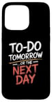 iPhone 15 Pro Max To Do Tomorrow Or The Next Day Procrastination Lover Case