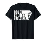 Bold Bolder Boulderer Boulder Bouldering T-Shirt