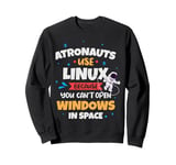 Astronauts use Linux coz they cannot open windows in space Sweatshirt