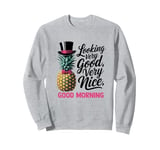 Morning Pineapple Looking Very Good Very Nice Viral Sweatshirt