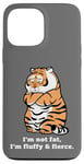 iPhone 13 Pro Max Adorably Chunky Tiger, Funny Fluffy Big Cat Says:I'm not Fat Case