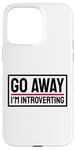 Coque pour iPhone 15 Pro Max Go Away I'm Introverting Introvertis Personne Introvertie