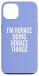 iPhone 13 I'M HORACE DOING HORACE THINGS Funny Unique Case