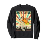 One of us two plays better than you Frisbee Disc Golf Sweatshirt