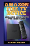 Createspace Independent Publishing Platform Candace Sinclair Amazon Fire TV Device: Streaming Media Player with Voice Search