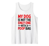 My Dog Is Not The Only One With A Poop Bag, Stoma Bag Tank Top