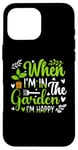 Coque pour iPhone 16 Pro Max When I'm in the garden I'm happy - Jardinier Jardinage