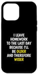 iPhone 12 Pro Max I Leave Homework To The Last Day - Funny School Sarcasm Pun Case