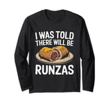 I Was Told There Will Be Runzas Long Sleeve T-Shirt