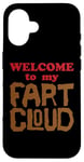 iPhone 16 WELCOME to my FART CLOUD Funny Fart will just blow them away Case