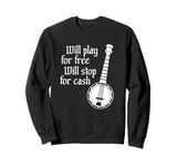 Will Play For Free Will Stop For Cash Funny Banjo Sweatshirt