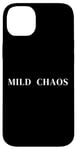 iPhone 14 Plus Mild Chaos, just a little crazy, fun humorous saying Case