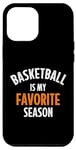 iPhone 12 Pro Max Basketball is my favorite season Case