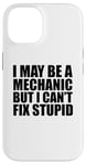 iPhone 14 I May Be A Mechanic But I Can't Fix Stupid Sarcastic Garage Case