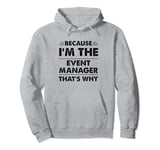 Because Im The Event Manager That's Why Funny Pullover Hoodie