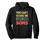 You Can't Scare Me I Have 3 Sons Fathers Day of Three Boys Pullover Hoodie