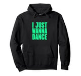 Funny, I Just Wanna Dance Men and Women Pullover Hoodie