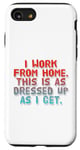 iPhone SE (2020) / 7 / 8 I Work From Home This Is As Dressed Up As I Get Funny Quote Case