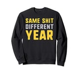 Same shit different year Funny New Year's Eve Party Sweatshirt