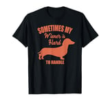 Funny dachshund wiener weiner dog sometimes hard to handle T-Shirt