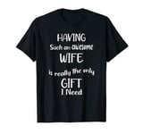 Funny Mens Gift from Wife to Husband Christmas Father's Day T-Shirt