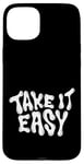 iPhone 15 Plus Take It Easy Graphic Quote Good Vibes Gift Women Men Kids Case