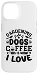 Coque pour iPhone 14 Gardening Dogs Coffee This Is What I Love Jardinage