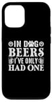 iPhone 12/12 Pro In Dog Beers I've Only Had One Case