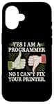 Coque pour iPhone 16 Sarcastique Yes I Am A Programmer Non I Can't Fix Your Printer