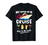 What Happens On The Cruise Stays On The Cruise Ship Cruising T-Shirt