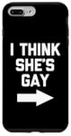 iPhone 7 Plus/8 Plus I Think She's Gay - Funny Lesbian Gay Pride LGBTQ+ Lesbian Case