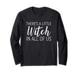 There's A Little Witch In All Of Us Funny Halloween Long Sleeve T-Shirt