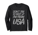 Funny USA Jokes Don't Try To Keep Up I'm From United States Long Sleeve T-Shirt