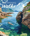 Wild Swimming Walks West Wales  28 Coast, River &amp; Waterfall Days out in Pembrokeshire, Ceredigion and Carmarthenshire (Travel Guide)