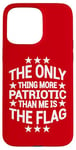 iPhone 15 Pro Max Only Thing More Patriotic Than Me is the Flag Patriot Case