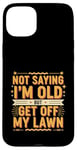 Coque pour iPhone 15 Plus Not Saying I'm Old But Get Off My Lawn Senior Mowing |--