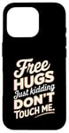 Coque pour iPhone 16 Pro Free Hugs Just Kidding Don't Touch Me T-shirt graphique sarcastique