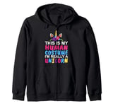 This Is My Human Costume I'm Really a Unicorn for Halloween Zip Hoodie