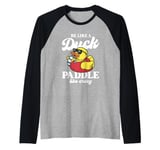 Be like a duck paddle like crazy Ducks women Yellow Duck Raglan Baseball Tee