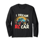 I DREAM I'M A RC Car Remote Control Car Long Sleeve T-Shirt