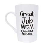 This Mothers Day Gifts Funny Inspirational Coffee Mug for Mum Christmas Gifts, Great Job Mum Turned Out Awesome Cute Present from Daughter or Son Fun Cup White, 12 Oz