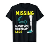 Missing Have You Seen My Legs Amputated Amputee T-Shirt