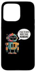 iPhone 15 Pro Max I talk to robots more than human Fun AI Machine Learning Case