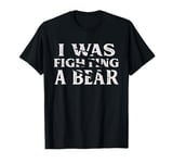 I Was Fighting A Bear Funny Surgery Recovery Get Well T-Shirt